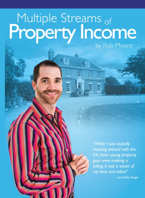 Multiple Streams of Property Income : Building A Passive Income With Multiple Property Strategies. Includes The 6 Stage Property Investment Roadmap (Progressive Property Real Estate Books: Rob Moore), EPUB eBook
