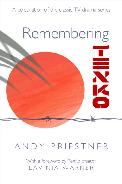 Remembering Tenko : A Celebration of the Classic TV Drama Series, Paperback / softback Book
