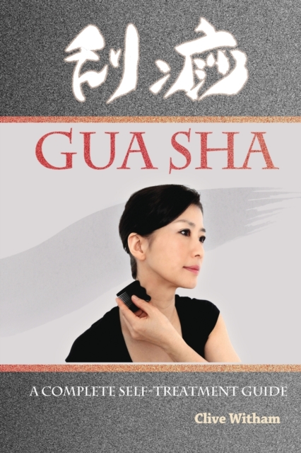 Gua Sha : A Complete Self-Treatment Guide, Paperback / softback Book