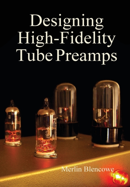 Designing High-Fidelity Valve Preamps, Hardback Book