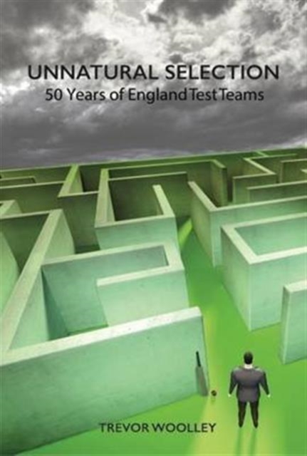 Unnatural Selection : 50 Years of England Test Teams, Hardback Book