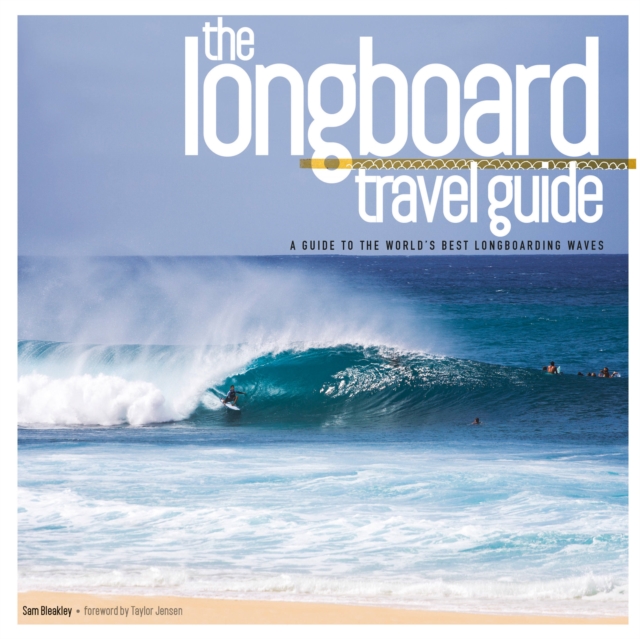 Longboard Travel Guide : A Guide to the World's 100 Best Longboarding Waves, Paperback / softback Book