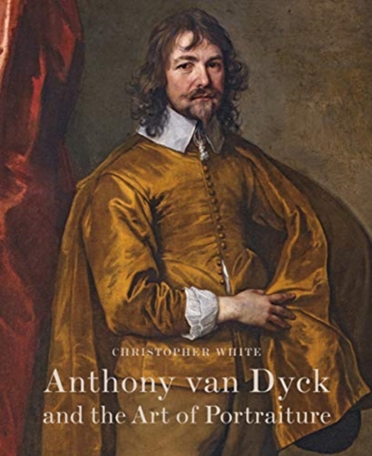 Anthony Van Dyck and the Art of Portraiture, Hardback Book