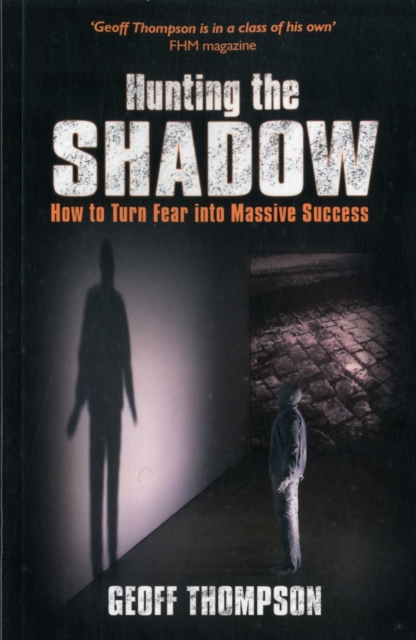 Hunting the Shadow : How to Turn Fear into Massive Success, Paperback / softback Book