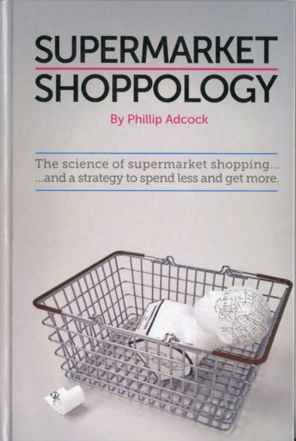 Shoppology : The Science of Supermarket Shopping & Strategy to Spend Less and Get More, EPUB eBook