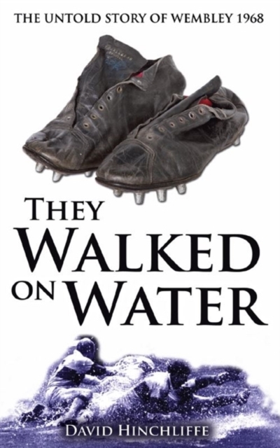 They Walked On Water : The Untold Story of Wembley 1968, Paperback / softback Book