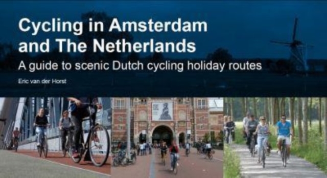 Cycling in Amsterdam and The Netherlands : A guide to scenic Dutch cycling holiday routes, Paperback / softback Book