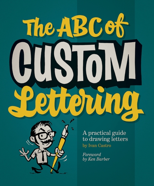 The ABC Of Custom Lettering : A Practical Guide to Drawing Letters, Paperback / softback Book