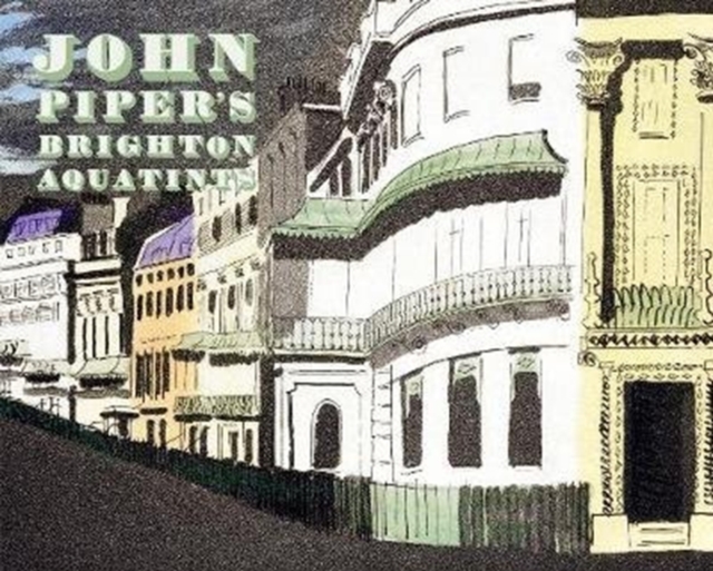 John Piper's Brighton Aquatints, Hardback Book