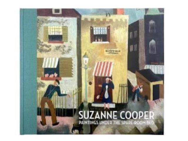 Suzanne Cooper : Paintings under the spare room bed, Hardback Book