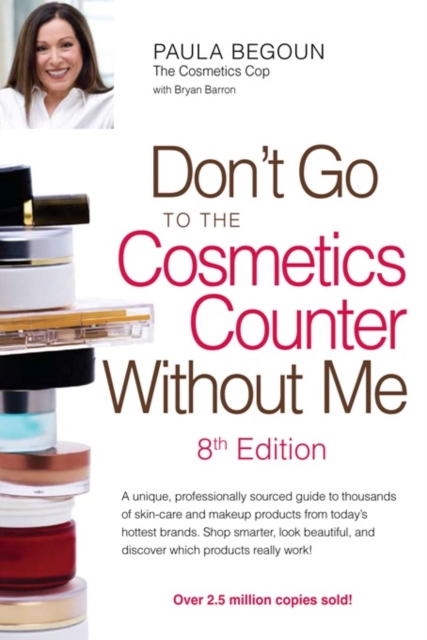 Don't Go to the Cosmetics Counter Without Me : A unique, professionally sourced guide to thousands of skin-care and makeup products from today's hottest brands. Shop smarter, look beautiful, and disco, EPUB eBook