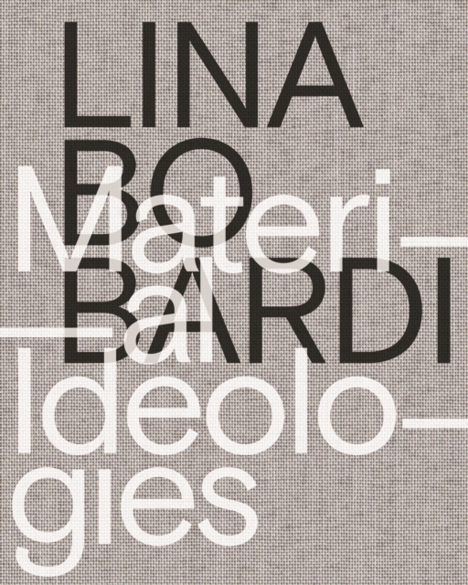 Lina Bo Bardi - Material Ideologies, Paperback / softback Book