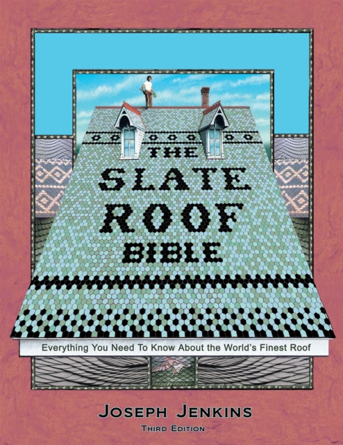 The Slate Roof Bible : Everything You Need to Know About the World's Finest Roof, 3rd Edition, Hardback Book
