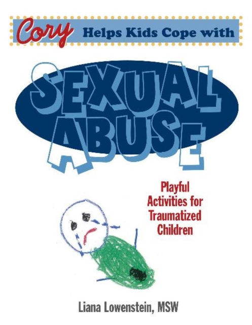 Cory Helps Kids Cope With Sexual Abuse : Playful Activities for Traumatized Children, Paperback / softback Book