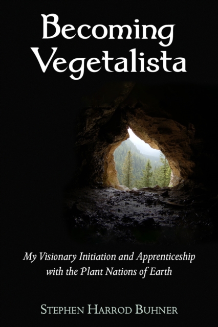 Becoming Vegetalista : My Visionary Initiation and Apprenticeship with the Plant Nations of Earth, Paperback / softback Book