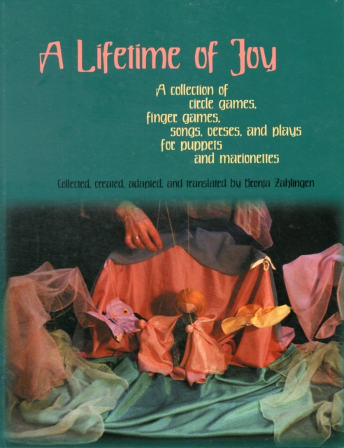 A Lifetime of Joy : A Collection of Circle Games, Finger Games, Songs, Verses and Plays for Puppets and Marionettes, Paperback / softback Book