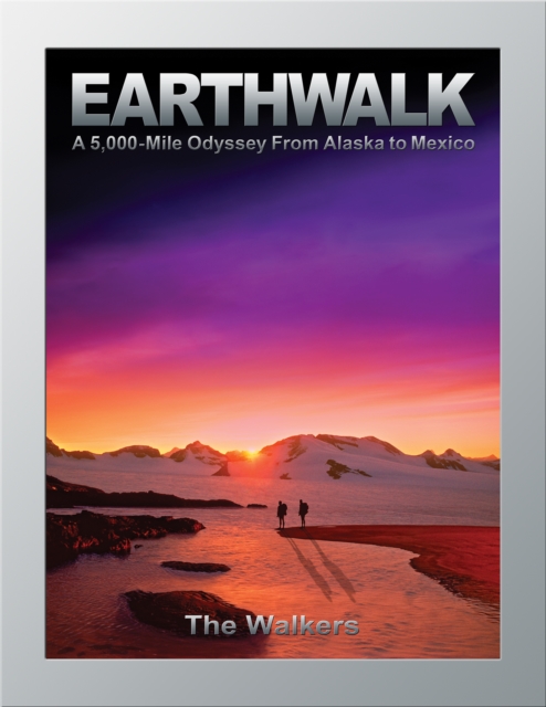 Earthwalk : A 5,000-Mile Odyssey From Alaska to Mexico, EPUB eBook