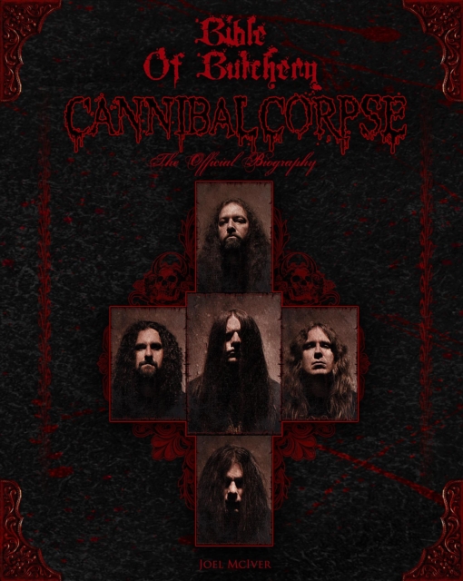 Bible Of Butchery: Cannibal Corpse : The Official Biography, EPUB eBook