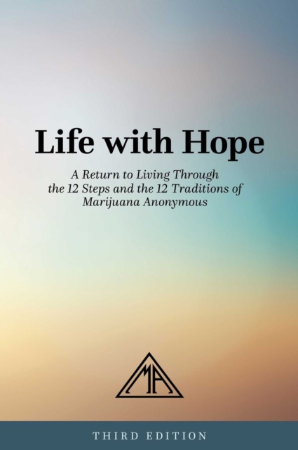 Life With Hope : A Return to Living Through the 12 Steps and the 12 Traditions of Marijuana Anonymous, Paperback / softback Book