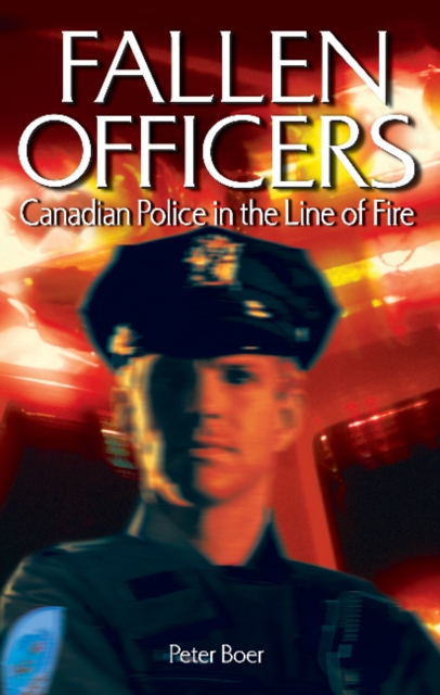 Fallen Officers : Canadian Police in the Line of Fire, Paperback / softback Book