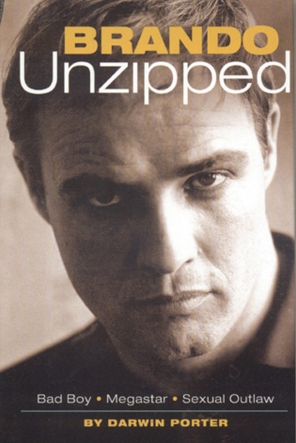 Brando Unzipped : Marlon Brando:  Bad Boy, Megastar, Sexual Outlaw, EPUB eBook