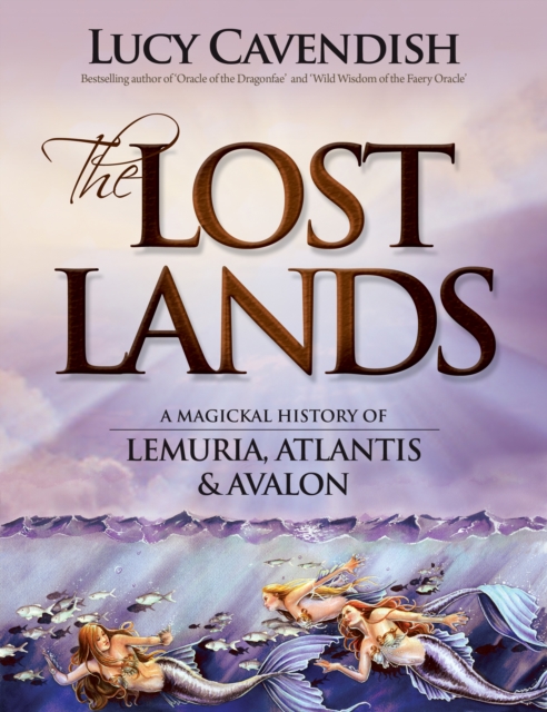 Lost Lands, the : A Magickal History of Lemuria, Atlantis & Avalon, Paperback / softback Book