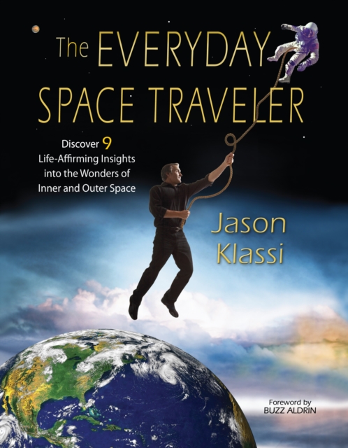 The Everyday Space Traveler : Discover 9 Life-Affirming Insights into the Wonders of Inner and Outer Space, EPUB eBook