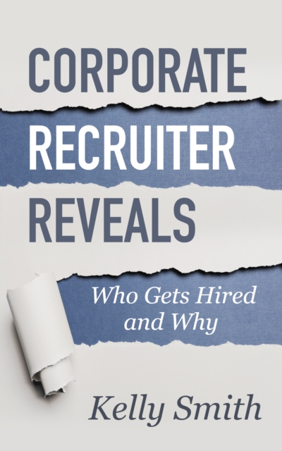 Corporate Recruiter Reveals Who Gets Hired and Why, EPUB eBook