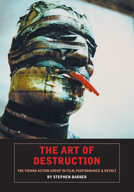 The Art Of Destruction : The Vienna Action Group In Film, Art & Performance, Paperback / softback Book