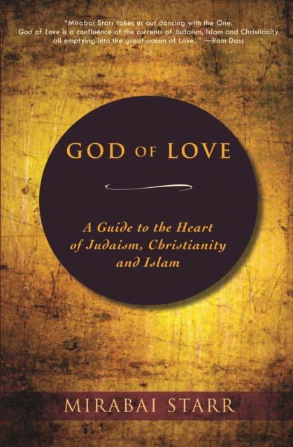 God of Love : A Guide to the Heart of Judaism, Christianity and Islam, EPUB eBook