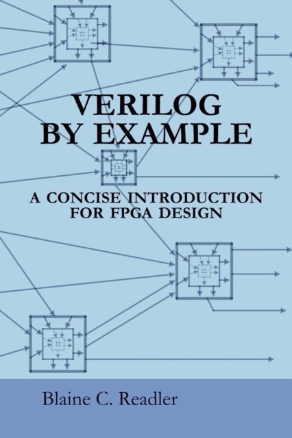 Verilog by Example : A Concise Introduction for FPGA Design, Paperback / softback Book