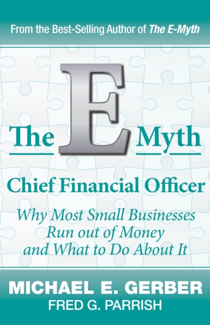 The E-Myth Chief Financial Officer : Why Most Small Businesses Run Out of Money and What to Do About It, EPUB eBook