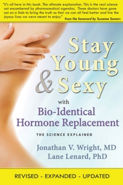 Stay Young & Sexy with Bio-Identical Hormone Replacement : The Science Explained, EPUB eBook