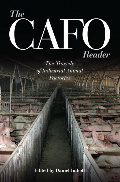 The CAFO Reader : The Tragedy of Industrial Animal Factories, EPUB eBook