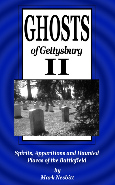 Ghosts of Gettysburg II: Spirits, Apparitions and Haunted Places of the Battlefield, EPUB eBook