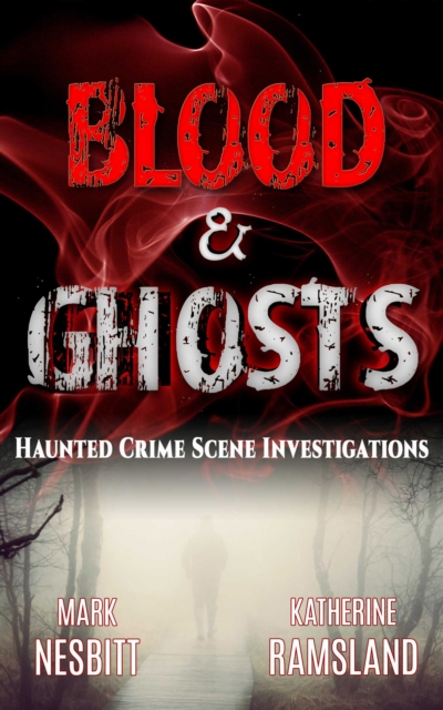 Blood & Ghosts: Haunted Crime Scene Investigations, EPUB eBook