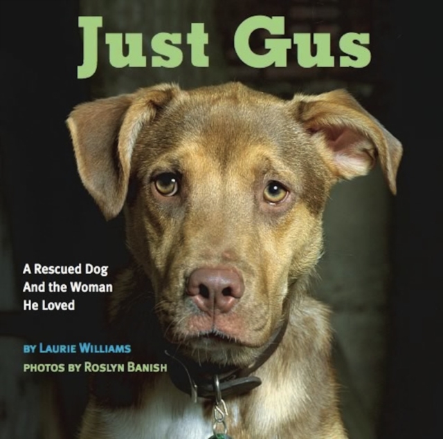 Just Gus : A Rescued Dog and the Woman He Loved, EPUB eBook