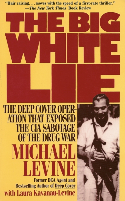 The Big White Lie : The Deep Cover Operation That Exposed the CIA Sabotage of the Drug War, EPUB eBook