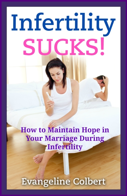 Infertility Sucks! How to Maintain Hope in Your Marriage During Infertility, EPUB eBook
