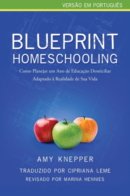 Blueprint Homeschooling : Como Planejar um Ano de Educa??o Domiciliar Adaptado ? Realidade de Sua Vida, Paperback / softback Book