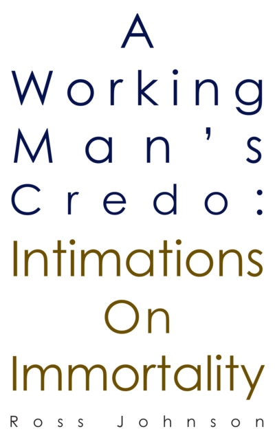 Working Man's Credo: Intimations on Immortality, EPUB eBook