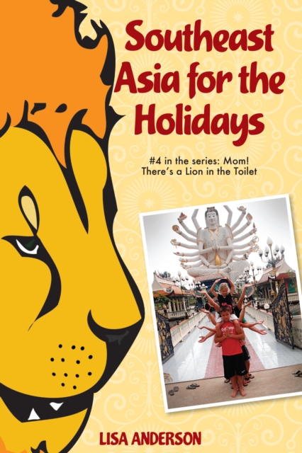 Southeast Asia for the Holidays, Part 4: Mom! There's a Lion in the Toilet, EPUB eBook