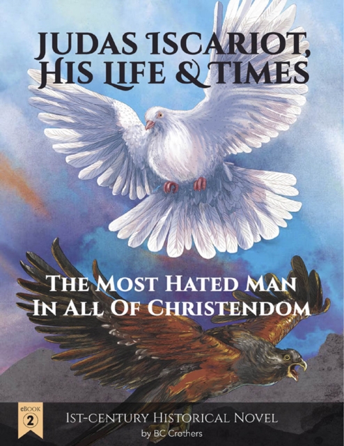 Judas Iscariot, His Life and Times : The Most Hated Man in All of Christendom, EPUB eBook