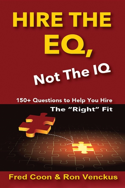 Hire the EQ, Not the IQ : A 150+ Question Guide To Help You Hire  The "Right" Fit, EPUB eBook