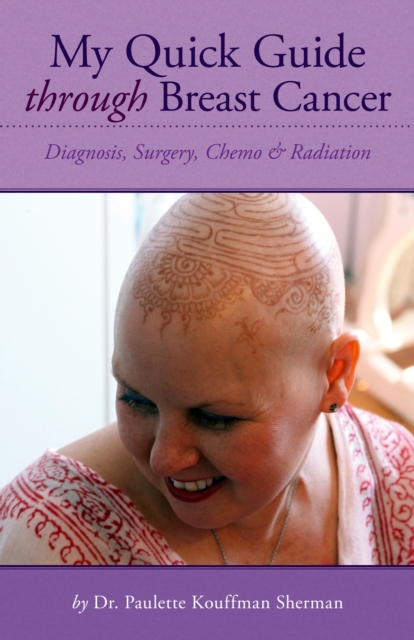 My Quick Guide Through Breast Cancer : Diagnosis, Surgery, Chemo & Radiation, EPUB eBook