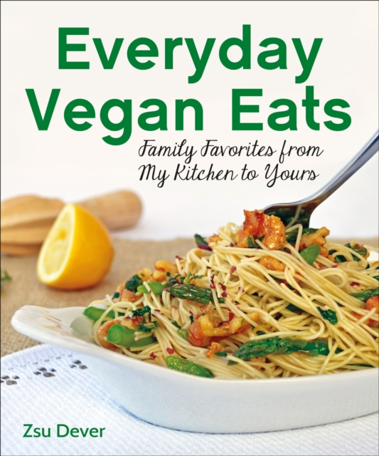 Everyday Vegan Eats : Family Favorites from My Family to Yours, EPUB eBook