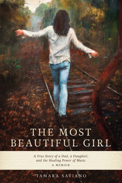 The Most Beautiful Girl : A True Story of a Dad, a Daughter and the Healing Power of Music, EPUB eBook