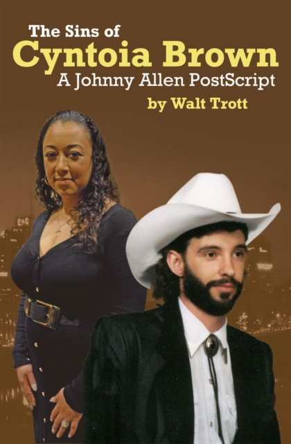 The Sins of  Cyntoia Brown : A Johnny Allen PostScript, EPUB eBook