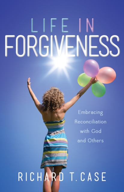 Life In Forgiveness : Embracing Reconciliation with God and Others, EPUB eBook