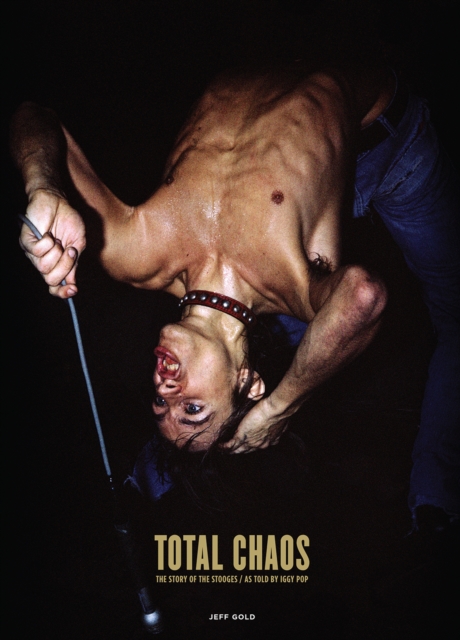 TOTAL CHAOS : The Story of the Stooges, Hardback Book